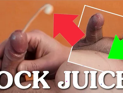 Cock Juices - Precum and Cumshot