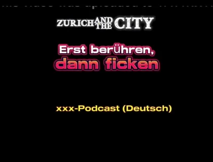 Touch First, Then Fuck Swiss XXX Podcast (in German)