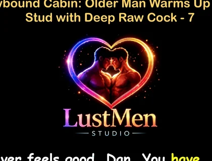 English Audio Gay Sex Story - Snowbound Cabin: Older Man Warms up Young Stud with Deep Raw Cock - Part 7